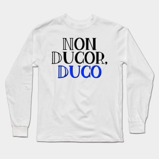 Non Ducor, Duco Long Sleeve T-Shirt